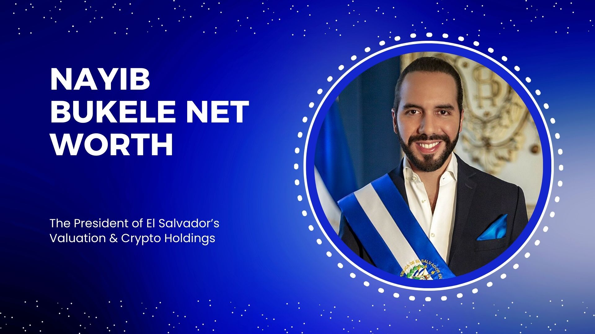 Nayib Bukele Net Worth: The President of El Salvador's Valuation